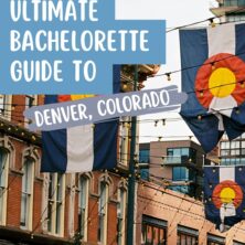 Ultimate Denver Bachelorette Party Guide