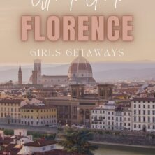 The Ultimate Girls' Getaway Guide To Florence, Italy