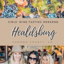 Healdsburg, Sonoma County Girls’ Getaway Wine Tasting Weekend