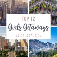 Top 12 Spring Girls Getaway Destinations In The USA
