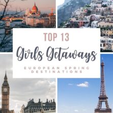 Top 13 Spring Girls Getaway Destinations In Europe