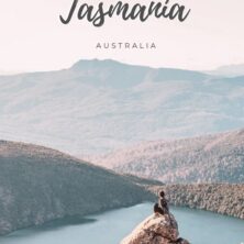 A Complete Guide to Visiting Tasmania, Australia