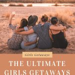 The Ultimate Girls Getaways For 2020